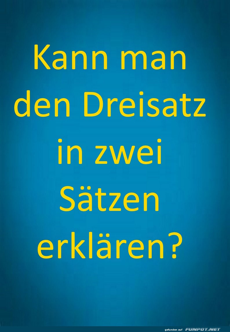 Dreisatz-Dilemma: Kürzer geht's kaum! Dreisatz-Dilemma: Kürzer geht's kaum!