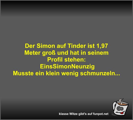 Der Simon auf Tinder ist 1 Der Simon auf Tinder ist 1