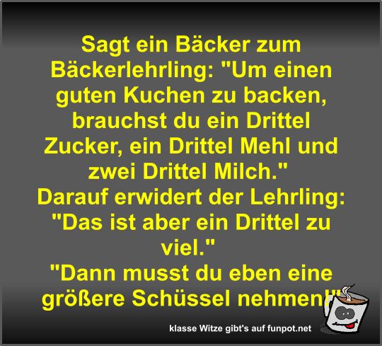 Sagt ein Bäcker zum Bäckerlehrling Sagt ein Bäcker zum Bäckerlehrling