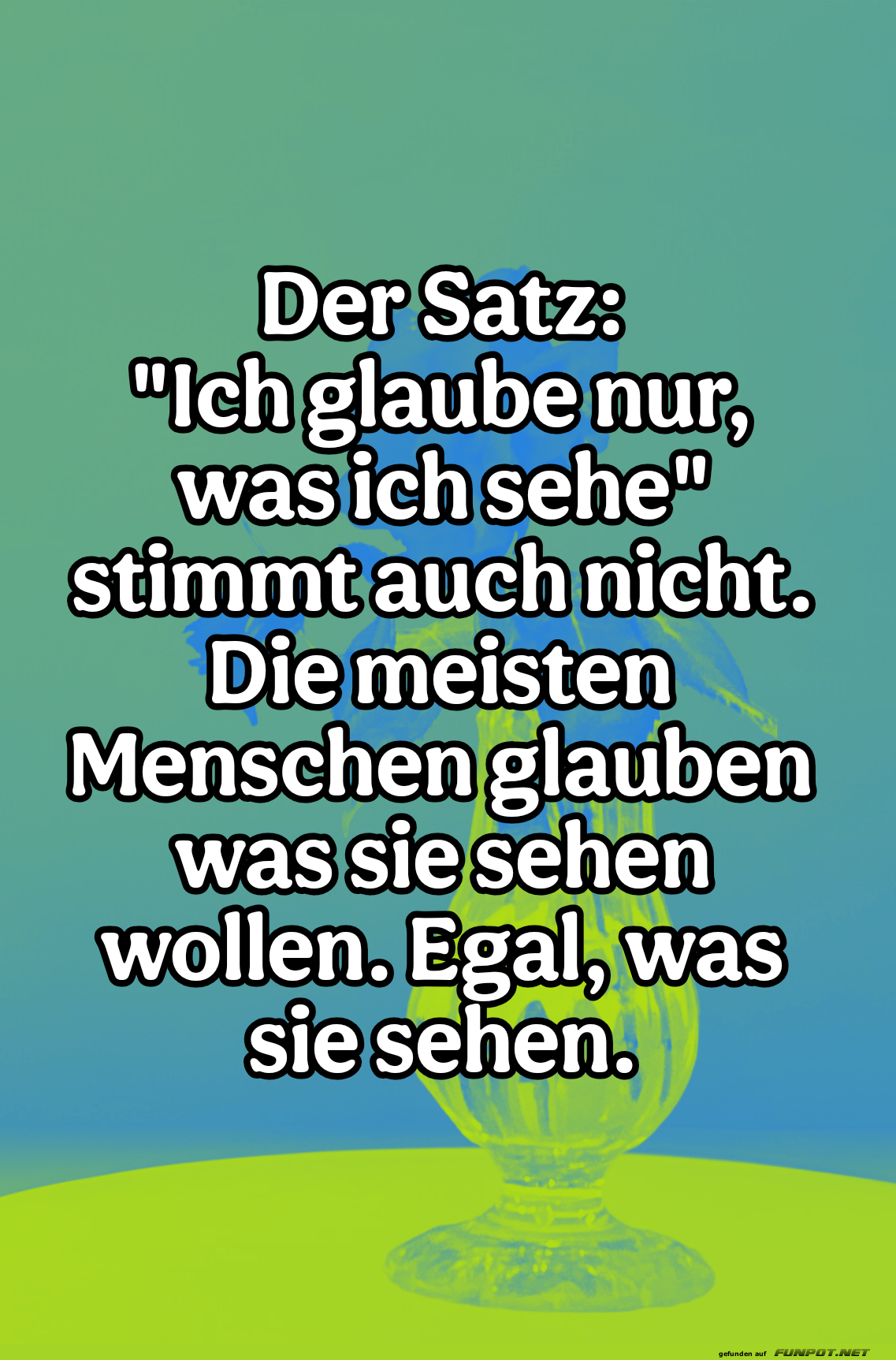 der Satz - ich glaube nur der Satz - ich glaube nur