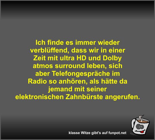 Ich finde es immer wieder verblüffend Ich finde es immer wieder verblüffend