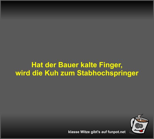Hat der Bauer kalte Finger