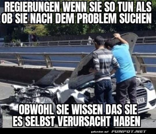 Wenn Regierungen auf Problemsuche gehen...