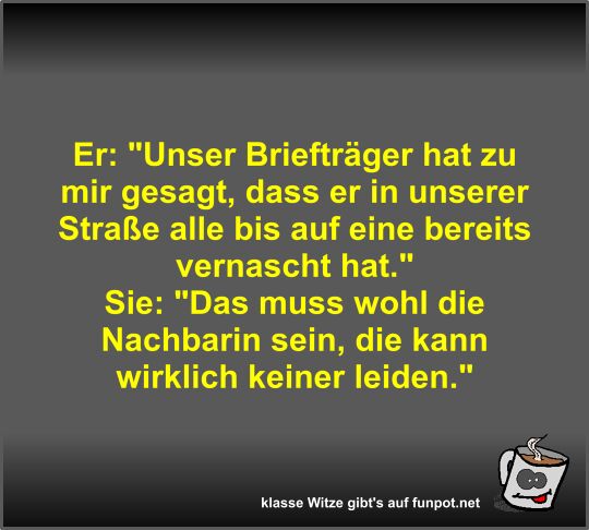 Er: Unser Briefträger hat zu mir gesagt Er: Unser Briefträger hat zu mir gesagt
