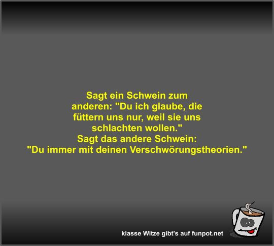 Sagt ein Schwein zum anderen Sagt ein Schwein zum anderen