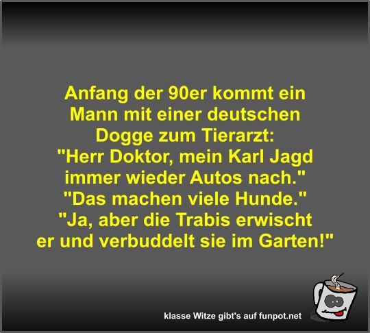 Anfang der 90er kommt ein Mann mit einer deutschen Dogge...