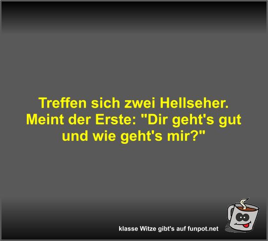 Treffen sich zwei Hellseher Treffen sich zwei Hellseher