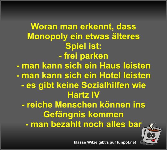 Woran man erkennt, dass Monopoly ein etwas älteres Spiel ist Woran man erkennt, dass Monopoly ein etwas älteres Spiel ist