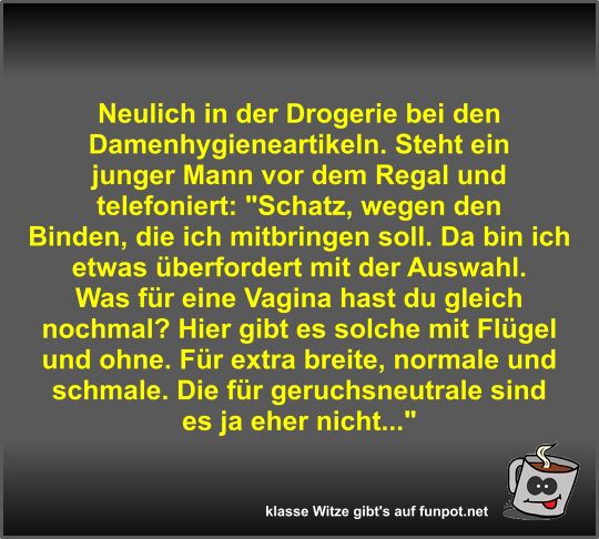 Neulich in der Drogerie bei den Damenhygieneartikeln Neulich in der Drogerie bei den Damenhygieneartikeln