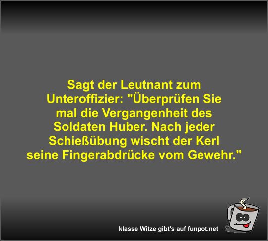 Sagt der Leutnant zum Unteroffizier Sagt der Leutnant zum Unteroffizier