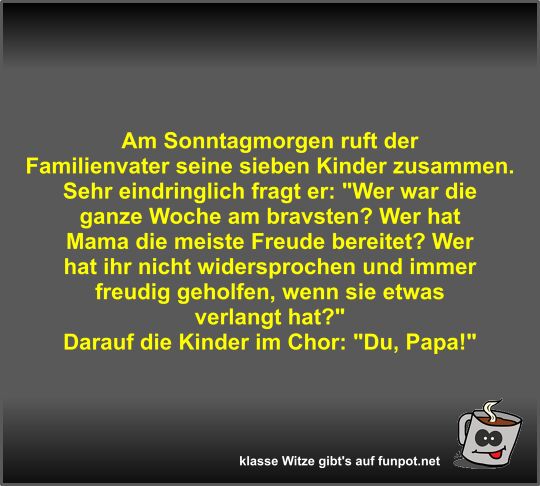 Am Sonntagmorgen ruft der Familienvater seine sieben Kinder Am Sonntagmorgen ruft der Familienvater seine sieben Kinder