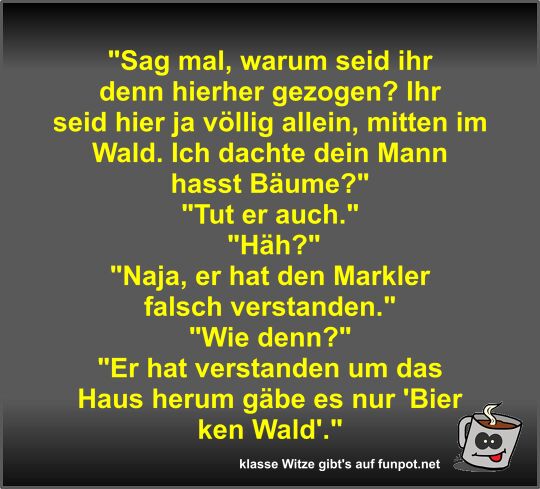 Sag mal, warum seid ihr denn hierher gezogen? Sag mal, warum seid ihr denn hierher gezogen?
