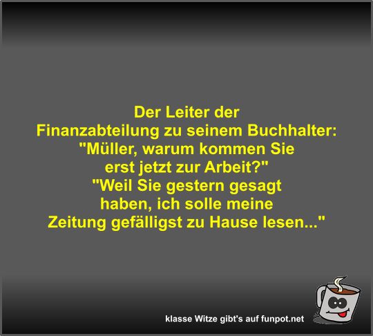Der Leiter der Finanzabteilung zu seinem Buchhalter Der Leiter der Finanzabteilung zu seinem Buchhalter