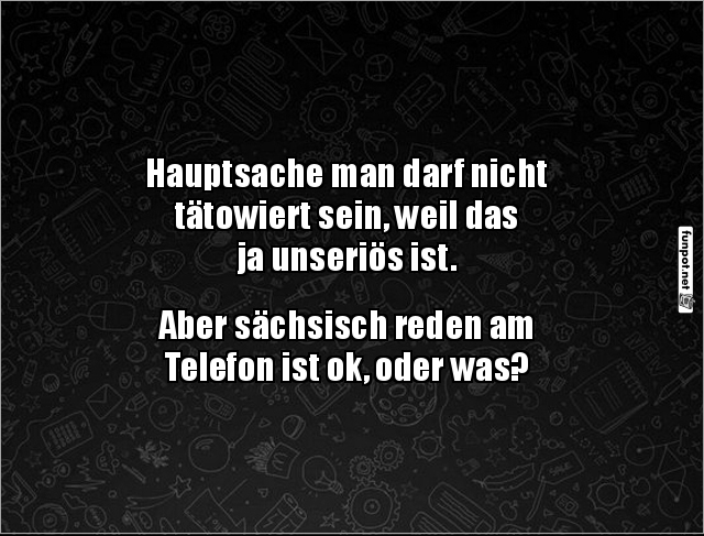 Tattoo oder sächsisch? Das Dilemma! Tattoo oder sächsisch? Das Dilemma!
