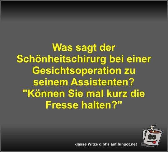 Was sagt der Schönheitschirurg bei einer Gesichtsoperation Was sagt der Schönheitschirurg bei einer Gesichtsoperation