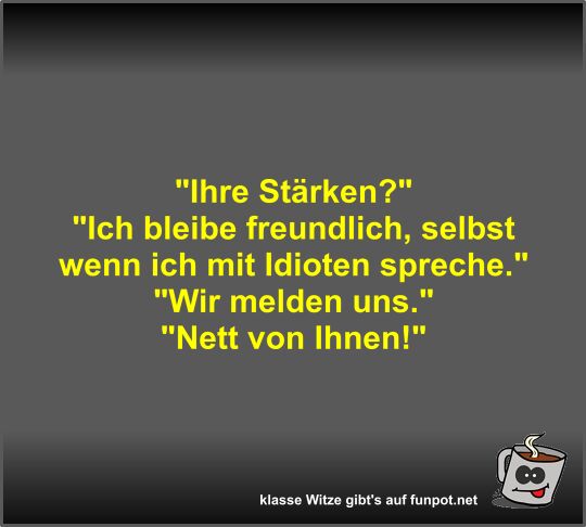 Ihre Stärken? Ihre Stärken?