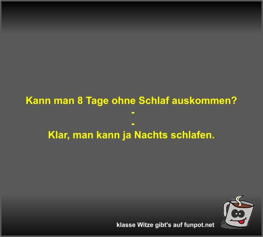Kann man 8 Tage ohne Schlaf auskommen? Kann man 8 Tage ohne Schlaf auskommen?