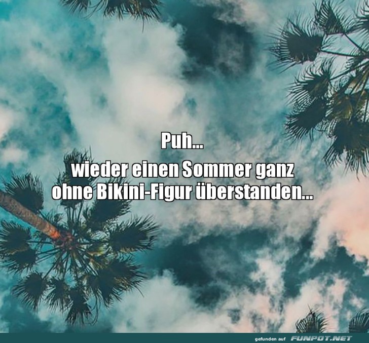 Sommer berlebt, Bikini ignoriert!