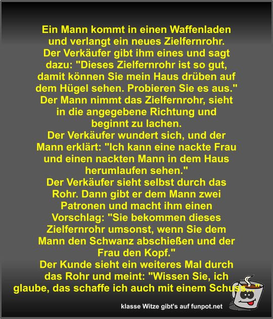 Ein Mann kommt in einen Waffenladen und verlangt ein neues
