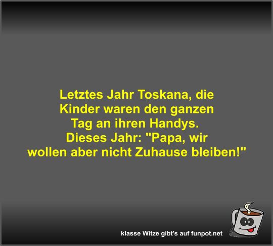 Letztes Jahr Toskana, die Kinder waren den ganzen Tag an...
