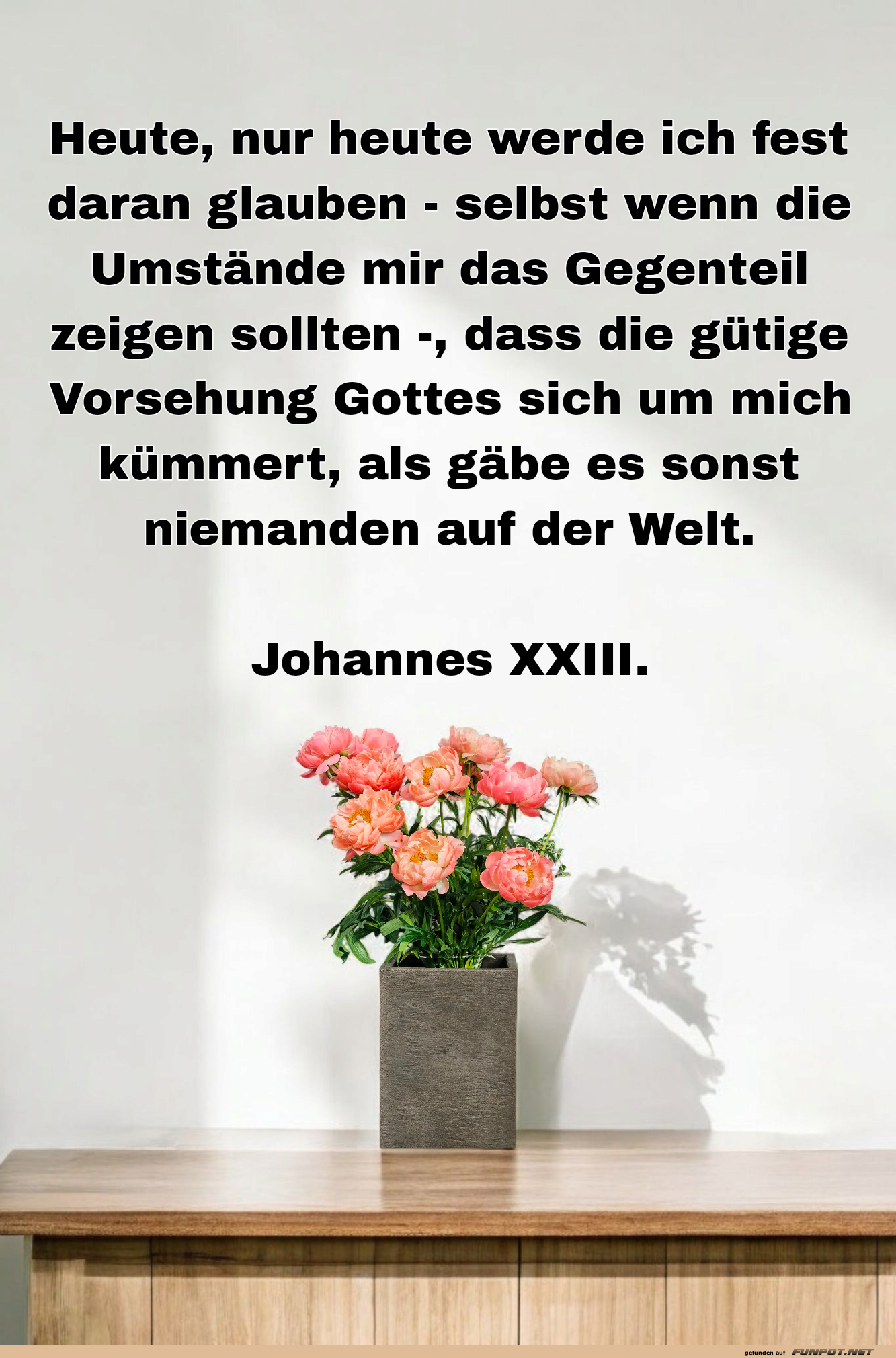 heute, nur heute werde ich fest daran glauben
