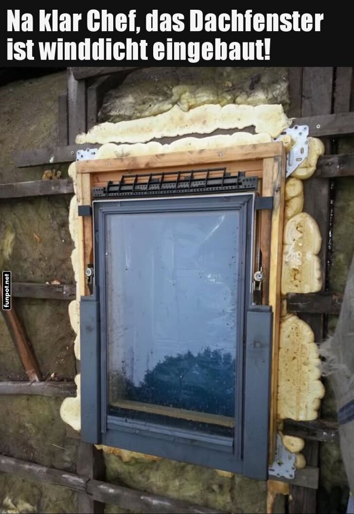 Handwerkerlogik: Fenster eingebaut mit Charakter!