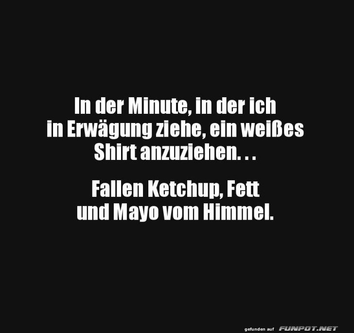 Weie Shirts sind Ketchup-Magnete!