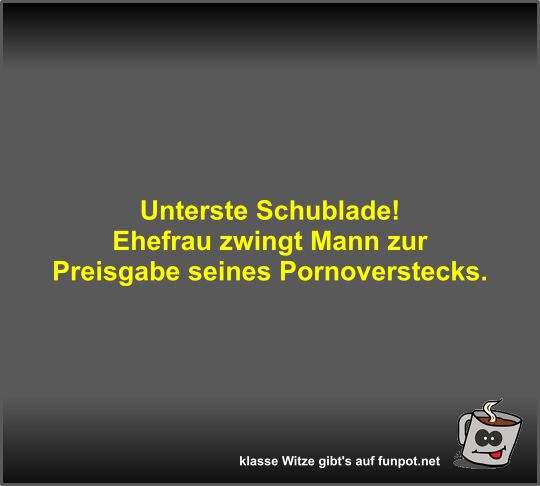 Unterste Schublade!