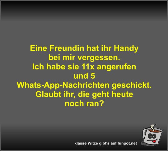 Eine Freundin hat ihr Handy bei mir vergessen Eine Freundin hat ihr Handy bei mir vergessen