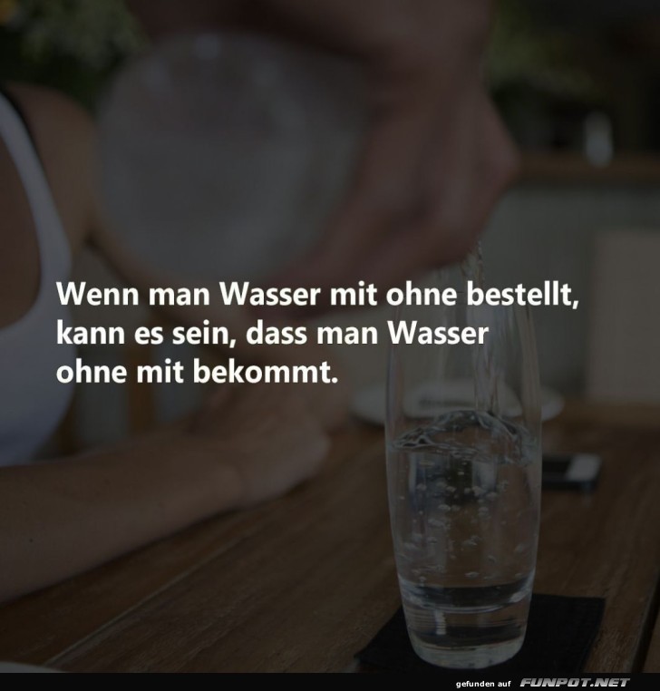 Wasser unbestellt, ungestellt, unerwartet! Wasser unbestellt, ungestellt, unerwartet!