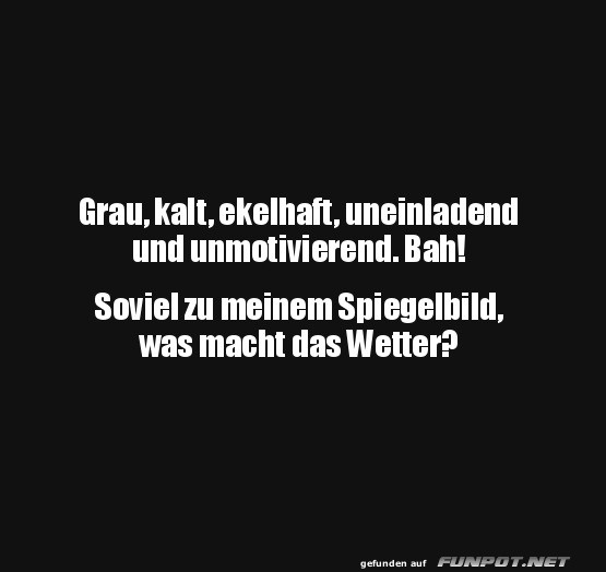 Spiegel vs. Wetter: Ein Duell der Tristesse! Spiegel vs. Wetter: Ein Duell der Tristesse!