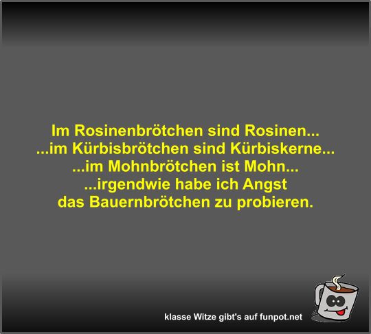 Im Rosinenbrötchen sind Rosinen