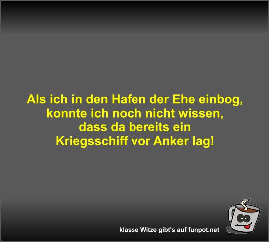 Als ich in den Hafen der Ehe einbog