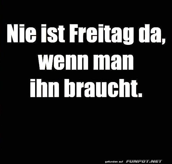 Freitag, der ewige Ausreier!
