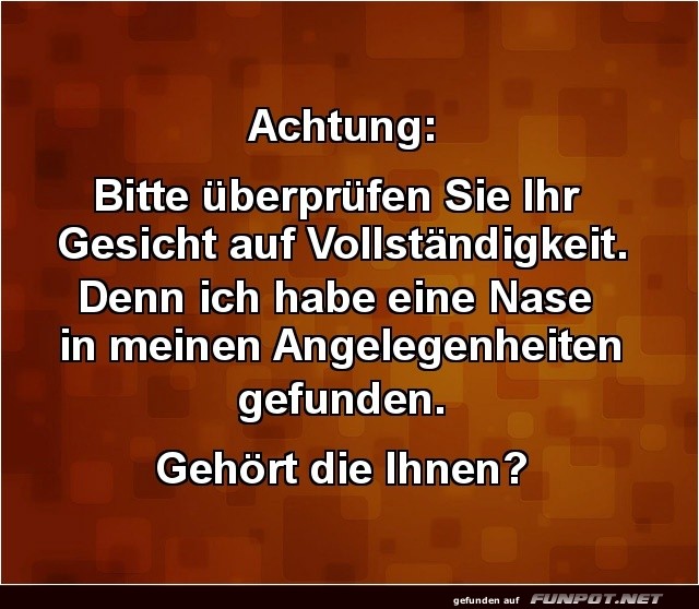 Haben Sie Ihre Nase vergessen?