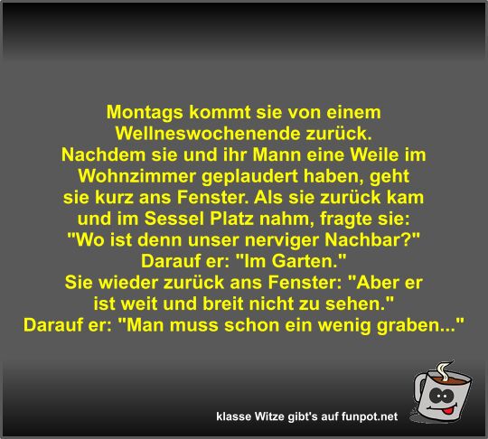 Montags kommt sie von einem Wellneswochenende zurck