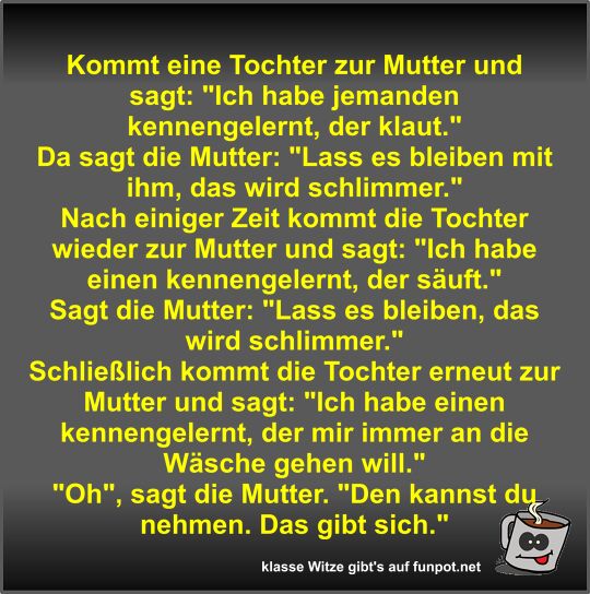 Kommt eine Tochter zur Mutter und sagt