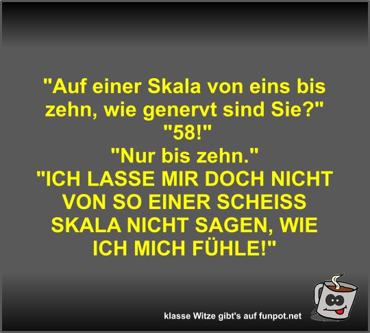 Auf einer Skala von eins bis zehn