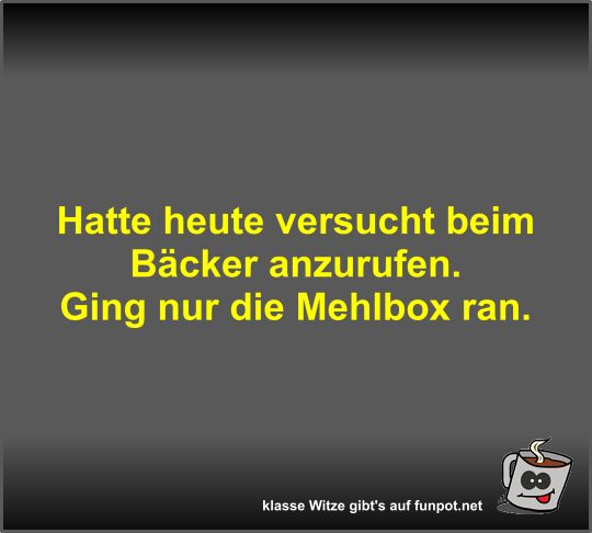 Hatte heute versucht beim Bäcker anzurufen