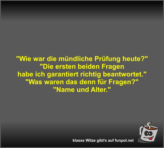 Wie war die mndliche Prfung heute?