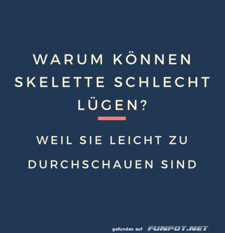 Skelette: Die durchschaubarsten Lügner!