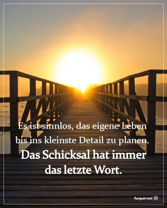 Schicksal plant immer mit! Schicksal plant immer mit!