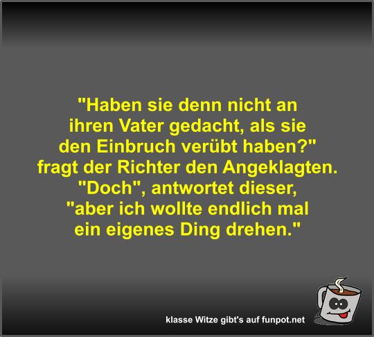 Haben sie denn nicht an ihren Vater gedacht