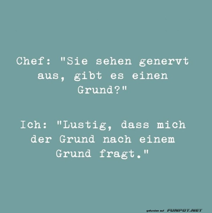 Wenn der Grund nach dem Grund fragt...