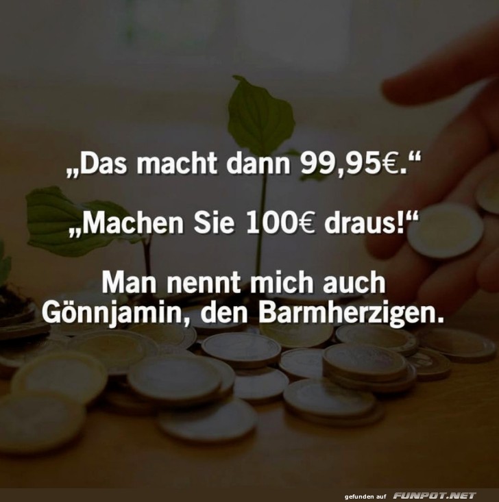 Gönnjamin, der Großzügige zahlt auf