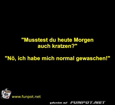 Musstest du heute Morgen auch kratzen?