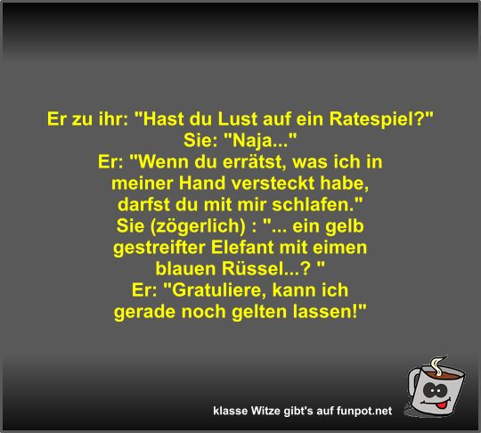 Er zu ihr: Hast du Lust auf ein Ratespiel?