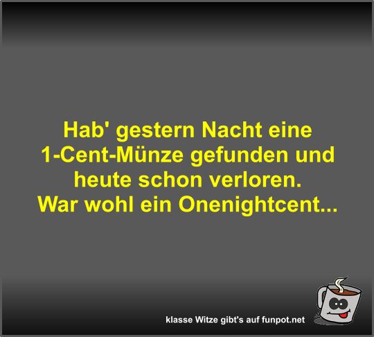 Hab' gestern Nacht eine 1-Cent-M�nze gefunden und heute...