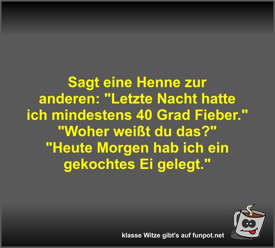Sagt eine Henne zur anderen