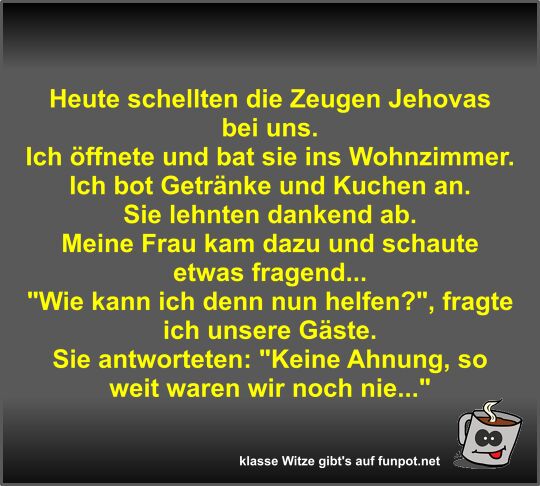 Heute schellten die Zeugen Jehovas bei uns